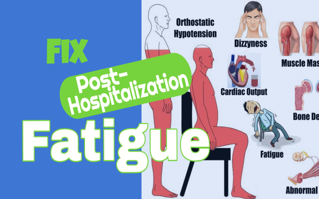 Post Hospitalization Fatigue: What causes it and how to do fix it?